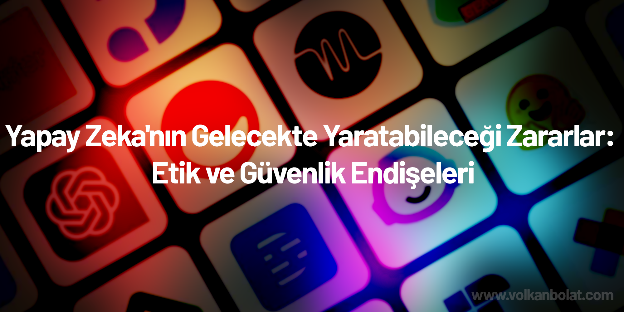 Yapay Zeka’nın Gelecekte Yaratabileceği Zararlar: Etik ve Güvenlik Endişeleri